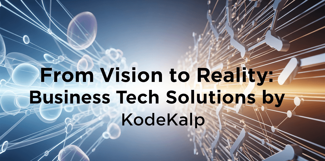 From Vision to Reality: Business Tech Solutions by KodeKalp
