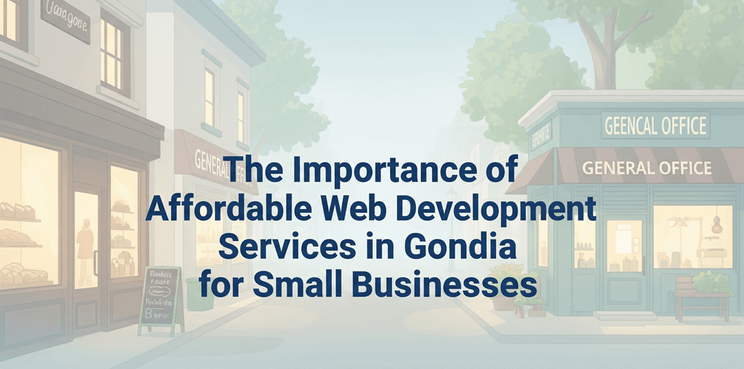 The Importance of Affordable Web Development Services in Gondia for Small Businesses